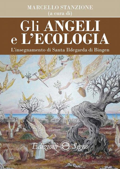 Gli angeli e l'ecologia. L'insegnamento di santa Ildegarda di Bingen - Marcello Stanzione - copertina