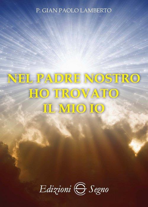 Nel Padre Nostro ho trovato il mio io - Gian Paolo Lamberto - copertina