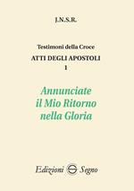 Atti degli apostoli. Vol. 1: Annunciate il mio ritorno nella gloria.