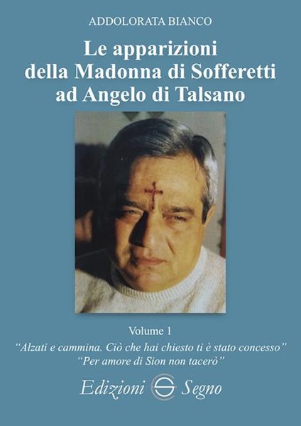 Le apparizioni della Madonna di Sofferetti ad Angelo di Talsano. Vol. 1 - Addolorata Bianco - copertina