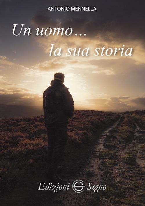 Un uomo... la sua storia - Antonio Mennella - copertina