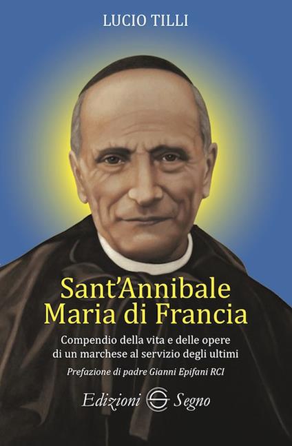 Sant' Annibale Maria Di Francia. Compendio della vita e delle opere di un marchese al servizio degli ultimi - Lucio Tilli - copertina