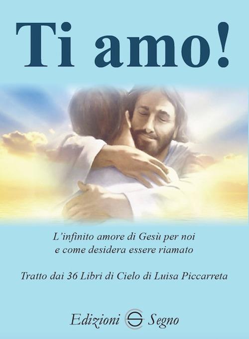 Ti amo! L'infinito amore di Gesù per noi e come desidera essere riamato - Francesco Di Maria - copertina