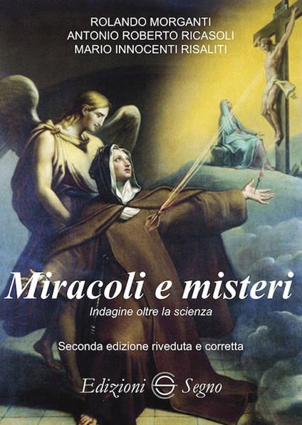 Miracoli e misteri. Indagine oltre la scienza - Rolando Morganti,Antonio Roberto Ricasoli,Mario Innocenti Risaliti - copertina