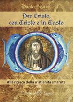 Per Cristo, con Cristo e in Cristo. Alla ricerca della cristianità smarrita