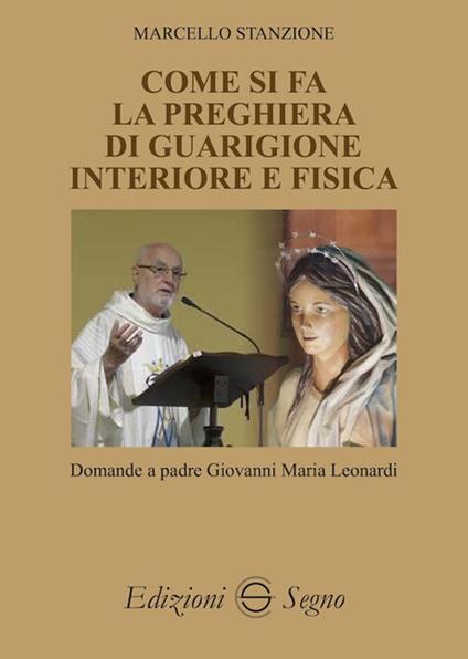 Come si fa la preghiera di guarigione interiore e fisica - Marcello Stanzione,Giovanni Maria Leonardi - copertina