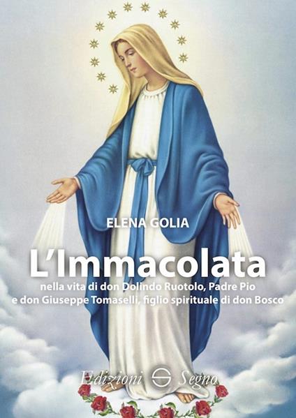 L' Immacolata nella vita di don Dolindo Ruotolo, padre Pio e don Giuseppe Tomaselli, figlio spirituale di don Bosco - Elena Golia - copertina