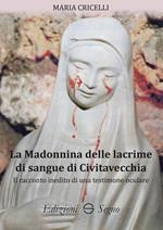 La Madonnina delle lacrime di sangue di Civitavecchia. Il racconto inedito di una testimone oculare