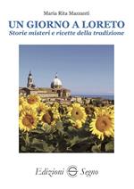 Un giorno a Loreto. Storie, misteri e ricette della tradizione