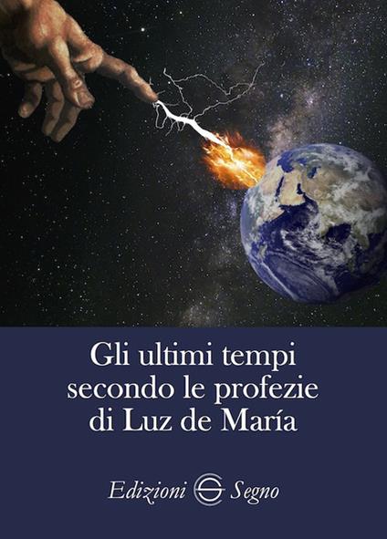 Gli ultimi tempi secondo le profezie di Luz de Maria - copertina