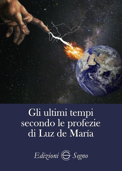 Gli ultimi tempi secondo le profezie di Luz de Maria - copertina