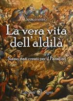 La vera vita dell'aldilà. Siamo stati creati per il paradiso