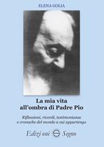 La mia vita all'ombra di Padre Pio