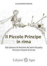 Il Piccolo Principe in rima dal classico di Antoine de Saint-Exupéry versione integrale illustrata. Ediz. illustrata