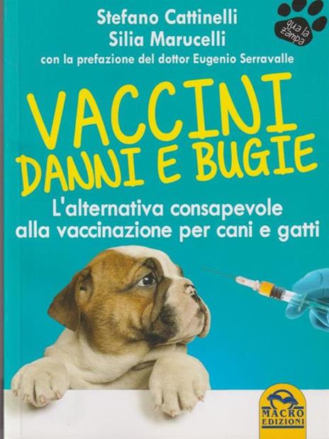 Vaccini. Danni e bugie. L'alternativa consapevole alla vaccinazione per cani e gatti - Stefano Cattinelli,Silia Marucelli - copertina