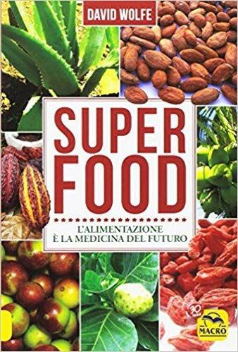 Super food. L'alimentazione è la medicina del futuro - David Wolfe - copertina