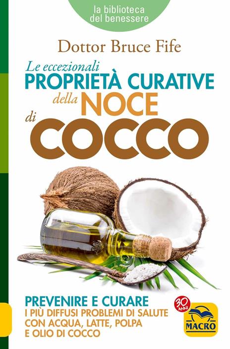 Le eccezionali proprietà curative della noce di cocco. Prevenire e curare i più diffusi problemi di salute con acqua, latte, polpa e olio di cocco - Bruce Fife - copertina