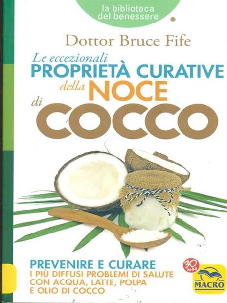 Le eccezionali proprietà curative della noce di cocco. Prevenire e curare i più diffusi problemi di salute con acqua, latte, polpa e olio di cocco - Bruce Fife - 6