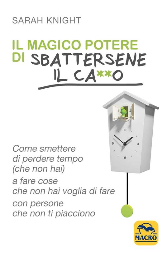 Il magico potere di sbattersene il ca**o. Come smettere di perdere tempo (che non hai) a fare cose che non hai voglia di fare con persone che non ti piacciono - Sarah Knight - 3