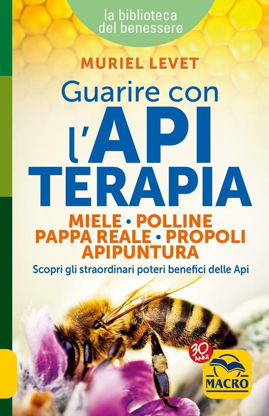 Guarire con l'apiterapia. Miele, polline, pappa reale, propoli, apipuntura. Scopri gli straordinari poteri terapeutici delle api - Muriel Levet - copertina