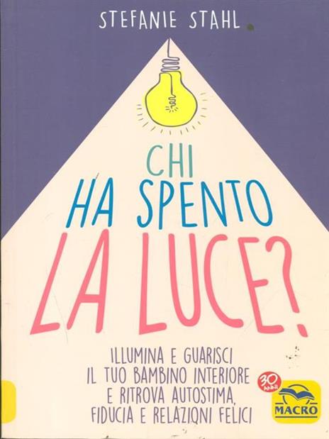 Chi ha spento la luce? Illumina e guarisci il tuo bambino interiore e ritrova autostima, fiducia e relazioni felici - Stefanie Stahl - 2