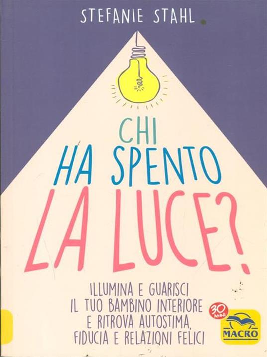 Chi ha spento la luce? Illumina e guarisci il tuo bambino interiore e ritrova autostima, fiducia e relazioni felici - Stefanie Stahl - 9