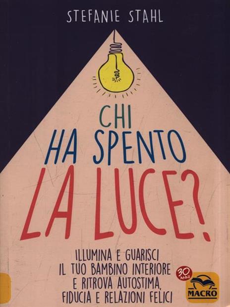 Chi ha spento la luce? Illumina e guarisci il tuo bambino interiore e ritrova autostima, fiducia e relazioni felici - Stefanie Stahl - 3