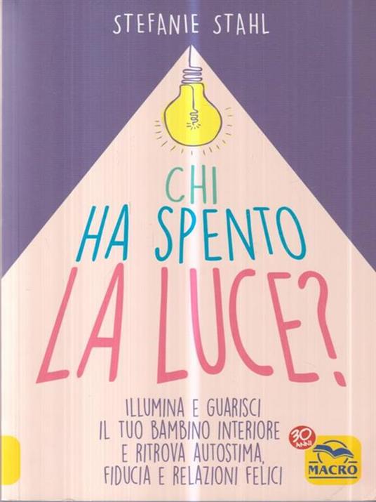 Chi ha spento la luce? Illumina e guarisci il tuo bambino interiore e ritrova autostima, fiducia e relazioni felici - Stefanie Stahl - 6