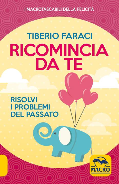 Ricomincia da te. Risolvi i problemi del passato - Tiberio Faraci - 3