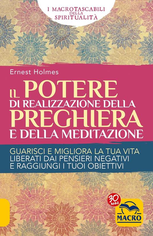 Il Potere di realizzazione della preghiera e della meditazione. Guarisci e migliora la tua vita. Liberati dai pensieri negativi e raggiungi i tuoi obiettivi - Ernest Shurtleff Holmes - 2