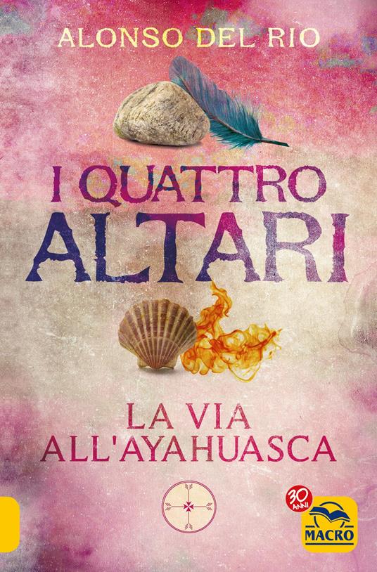 I quattro altari. La via all'Ayahuasca - Alonso Del Rio - copertina