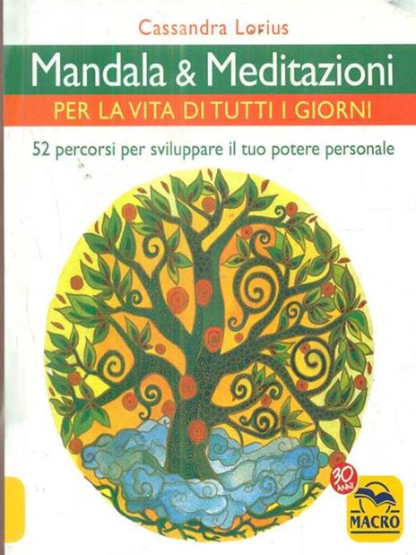 Mandala e meditazioni per la vita di tutti i giorni. 52 percorsi per sviluppare il tuo potere personale - Cassandra Lorius - 2