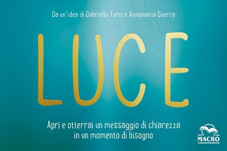 Luce. Apri e otterrai un messaggio di chiarezza in un momento di bisogno - Gabriella Turci,Annamaria Guerra - copertina