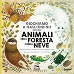 Giochiamo a nascondino con gli animali della foresta e della neve. Ediz. illustrata