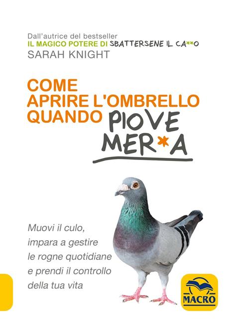 Come aprire l'ombrello quando fuori piove mer*a. Muovi il culo, impara a gestire le rogne quotidiane e prendi il controllo della tua vita - Sarah Knight - 4