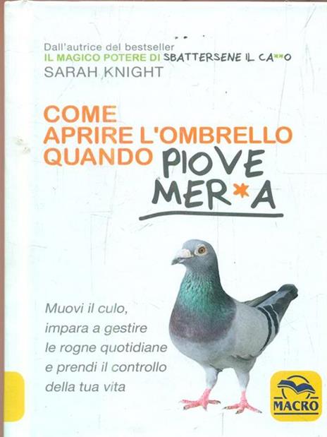 Come aprire l'ombrello quando fuori piove mer*a. Muovi il culo, impara a gestire le rogne quotidiane e prendi il controllo della tua vita - Sarah Knight - 2