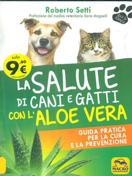 La salute di cani e gatti con l'aloe vera. Guida pratica per la cura e la prevenzione - Roberto Setti - 2