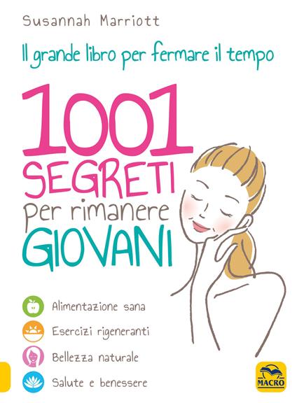 1001 segreti per rimanere giovani. Il grande libro per fermare il tempo - Susannah Marriott - copertina