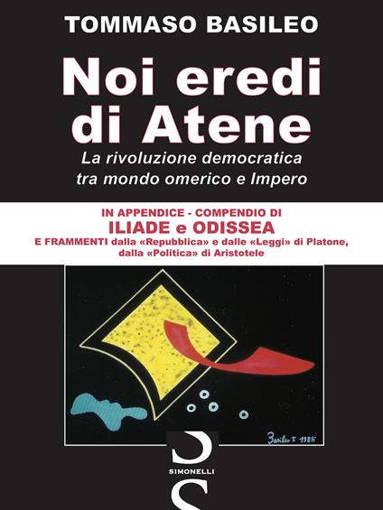 Noi eredi di Atene. La rivoluzione democratica fra mondo omerico e impero - Tommaso Basileo - copertina