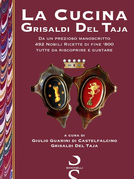 La cucina Grisaldi Del Taja. Da un prezioso manoscritto 492 nobili ricette di fine '800 tutte da riscoprire e da gustare - copertina