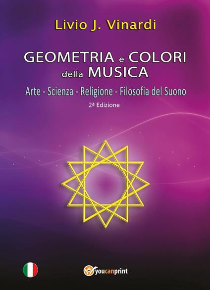 Geometria e colori della musica. Arte-Scienza-Religione-Filosofia del suono - Livio J. Vinardi - copertina