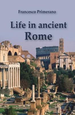 Life in ancient Rome - Francesco Primerano - copertina