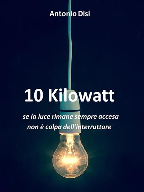 10 Kilowatt - Antonio Disi - ebook