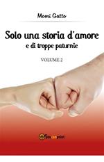 Solo una storia d'amore e di troppe paturnie. Vol. 2