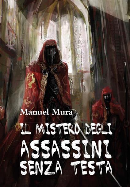 Il mistero degli assassini senza testa - Manuel Mura - ebook