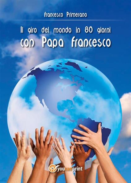 Il giro del mondo in 80 giorni con papa Francesco - Francesco Primerano - ebook