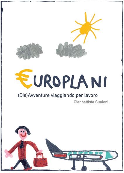 Europlani. (Dis)avventure viaggiando per lavoro - Gianbattista Gualeni - copertina