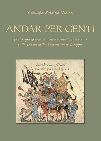 Andar per genti. Antologia di testi in arabo - vocalizzati e no - sulla storia della letteratura di viaggio - Claudia M. Tresso - copertina