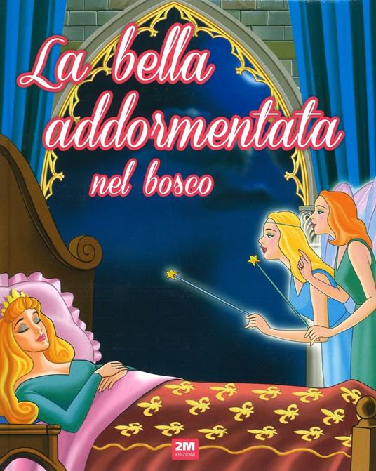 La bella addormentata nel bosco. Ediz. illustrata - Libro - 2M -  Incantevoli fiabe