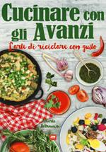 Cucinare con gli avanzi. L'arte di riciclare con gusto